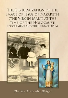 Odžidovštění obrazu Ježíše Nazaretského (Panny Marie) v době holocaustu: Ensoulment a lidské vajíčko - The De-Judaization of the Image of Jesus of Nazareth (The Virgin Mary) at the Time of the Holocaust: Ensoulment and the Human Ovum