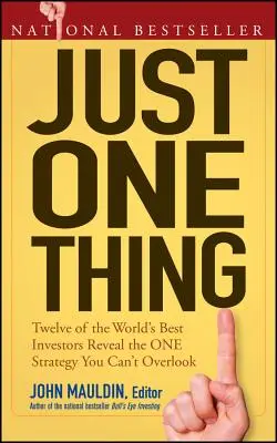Jen jedna věc: Dvanáct nejlepších světových investorů odhaluje jednu strategii, kterou nesmíte přehlížet - Just One Thing: Twelve of the World's Best Investors Reveal the One Strategy You Can't Overlook