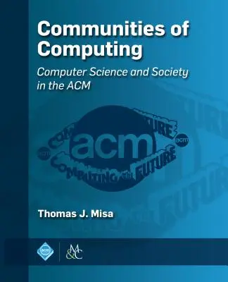 Počítačové komunity: Počítačová věda a společnost v ACM - Communities of Computing: Computer Science and Society in the ACM