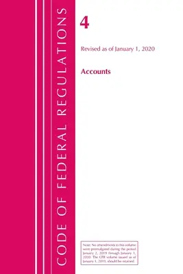 Sbírka federálních předpisů, hlava 04 Účty, revidovaná k 1. lednu 2020 (Úřad federálního registru (U S )) - Code of Federal Regulations, Title 04 Accounts, Revised as of January 1, 2020 (Office of the Federal Register (U S ))