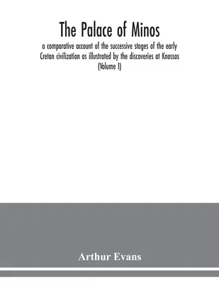 Minův palác: srovnávací popis postupných etap rané krétské civilizace, jak je ilustrují nálezy v K. - The palace of Minos: a comparative account of the successive stages of the early Cretan civilization as illustrated by the discoveries at K