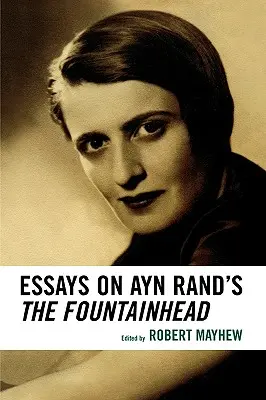 Eseje o knize Ayn Randové The Fountainhead (Pramen) - Essays on Ayn Rand's The Fountainhead