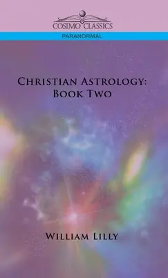 Křesťanská astrologie: Kniha druhá - Christian Astrology: Book Two