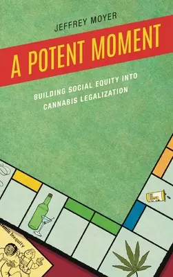 A Potent Moment: Momentální okamžik: Jak do legalizace konopí zakomponovat sociální rovnost? - A Potent Moment: Building Social Equity into Cannabis Legalization