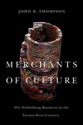 Obchodníci s kulturou: Vydavatelský byznys v jednadvacátém století (The Publishing Business in the Twenty-First Century) - Merchants of Culture: The Publishing Business in the Twenty-First Century