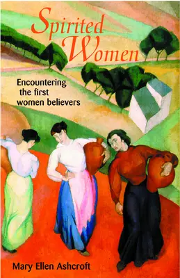 Duchaplné ženy: Setkání s prvními věřícími ženami - Spirited Women: Encountering the First Women Believers