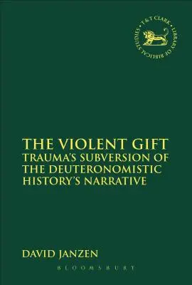 Násilný dar: Trauma jako subverze deuteronomistického vyprávění dějin - The Violent Gift: Trauma's Subversion of the Deuteronomistic History's Narrative