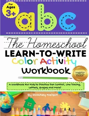 The Homeschool Learn to Write Color Activity Workbook: Pracovní sešit pro děti k procvičování ovládání pera, obkreslování čar, písmen, tvarů a dalších prvků! (ABC Kids - The Homeschool Learn to Write Color Activity Workbook: A Workbook For Kids to Practice Pen Control, Line Tracing, Letters, Shapes and More! (ABC Kids