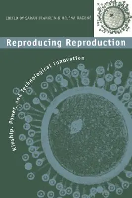 Reprodukce reprodukce: Příbuzenství, moc a technologické inovace - Reproducing Reproduction: Kinship, Power, and Technological Innovation