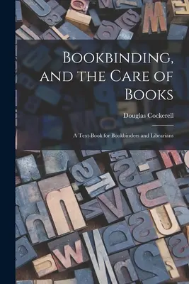 Knižní vazba a péče o knihy: učebnice pro knihvazače a knihovníky - Bookbinding, and the Care of Books; a Text-book for Bookbinders and Librarians