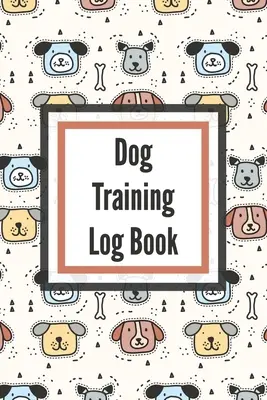 Deník výcviku psa: Pro majitele domácích mazlíčků - Jemně správné chování - výchova a výuka nového štěněte - Dog Training Log Book: For Pet Owners - Gently Good Behavior - Raising and Teaching New Puppy
