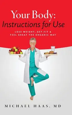 Vaše tělo: Návod k použití: Návod na hubnutí: zhubněte, buďte fit a ciťte se skvěle ekologickou cestou - Your Body: Instructions for Use: Lose Weight; Get Fit & Feel Great the Organic Way
