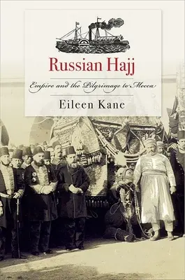 Ruský hadždž: Impérium a pouť do Mekky - Russian Hajj: Empire and the Pilgrimage to Mecca