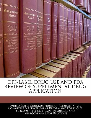Užívání léků mimo etiketu a přezkum doplňkové žádosti o lék ze strany FDA - Off-Label Drug Use and FDA Review of Supplemental Drug Application