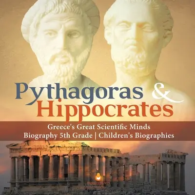 Pythagoras a Hippokrates Velcí vědci Řecka Životopisy pro děti 5. třída Dětské životopisy - Pythagoras & Hippocrates Greece's Great Scientific Minds Biography 5th Grade Children's Biographies