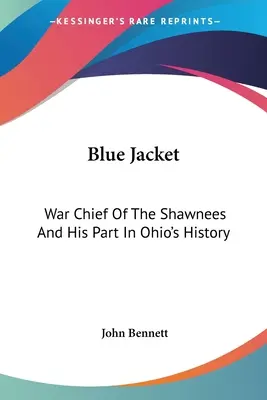 Modrá bunda: Válečný náčelník Shawneesů a jeho podíl na historii Ohia - Blue Jacket: War Chief Of The Shawnees And His Part In Ohio's History