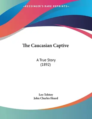 Kavkazský zajatec: Pravdivý příběh (1892) - The Caucasian Captive: A True Story (1892)