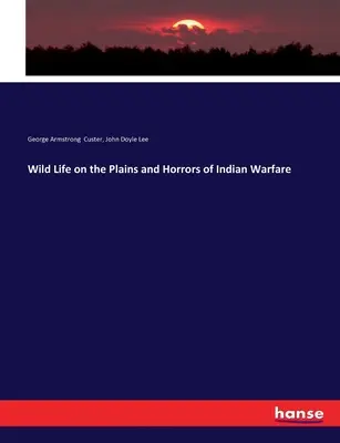 Divoký život na pláních a hrůzy indiánských válek - Wild Life on the Plains and Horrors of Indian Warfare