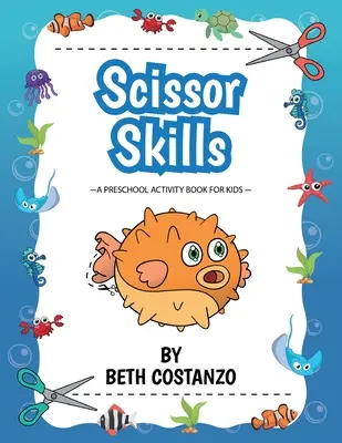 Předškolní cvičebnice nůžek pro děti od 2 do 6 let: Zábavná knížka na procvičování stříhání pro předškoláky od 3 do 6 let - Scissors Skills Preschool Workbook For Kids ages 2-6: A Fun Cutting Practice Book for Preschoolers ages 3-6