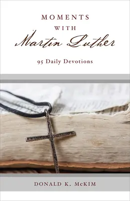 Chvíle s Martinem Lutherem: S Lutherem Martinem: 95 denních pobožností - Moments with Martin Luther: 95 Daily Devotions