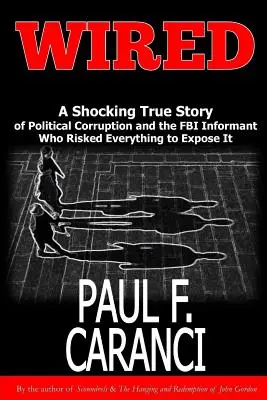 Wired: Vydání: Šokující pravdivý příběh o politické korupci a informátorovi FBI, který riskoval vše, aby ji odhalil - Wired: The Shocking True Story of Political Corruption and the FBI Informant Who Risked Everything to Expose It