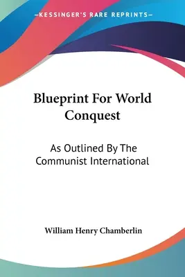 Plán na dobytí světa: Jak ho načrtla Komunistická internacionála - Blueprint For World Conquest: As Outlined By The Communist International