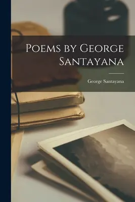 Básně George Santayany - Poems by George Santayana