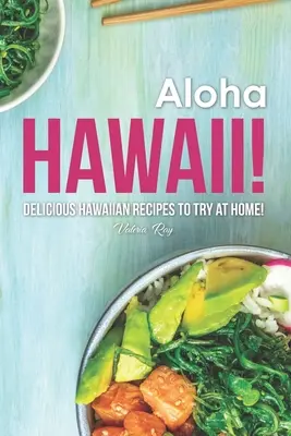 Aloha Hawaii!: Havajské recepty: Lahodné havajské recepty, které můžete vyzkoušet doma! - Aloha Hawaii!: Delicious Hawaiian Recipes to Try at Home!