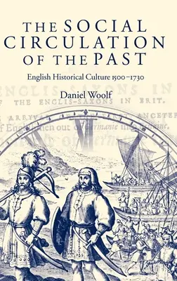 Společenský oběh minulosti: Anglická historická kultura 1500-1730 - The Social Circulation of the Past: English Historical Culture 1500-1730