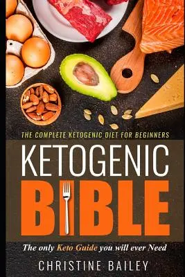 Ketogenní bible: Kompletní ketogenní dieta pro začátečníky - Ketogenic Bible: The Complete Ketogenic Diet for Beginners