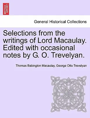 Výběr ze spisů lorda Macaulaye. Edice s příležitostnými poznámkami G. O. Trevelyana. - Selections from the Writings of Lord Macaulay. Edited with Occasional Notes by G. O. Trevelyan.
