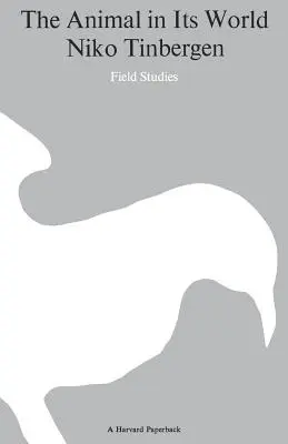 The Animal in Its World (Explorations of an Ethologist, 1932-1972), Volume I: Terénní studie - The Animal in Its World (Explorations of an Ethologist, 1932-1972), Volume I: Field Studies