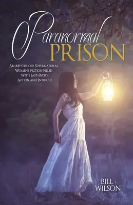 Paranormální vězení: Záhadný nadpřirozený román pro ženy plný rychlé akce a intrik - Paranormal Prison: An Mysterious Supernatural Women's Fiction Filled With Fast-Paced Action and Intrigue