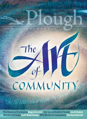Plough Quarterly č. 18 - Umění komunity - Plough Quarterly No. 18 - The Art of Community