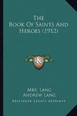 Kniha o svatých a hrdinech (1912) - The Book Of Saints And Heroes (1912)