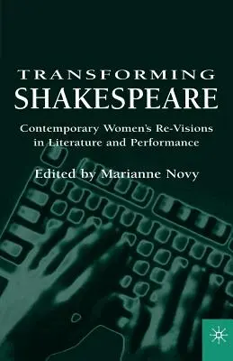 Proměny Shakespeara: Současné ženské převtělování v literatuře a herectví - Transforming Shakespeare: Contemporary Women's Re-Visions in Literature and Performance
