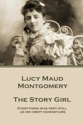 Lucy Maud Montgomeryová - Dívka s příběhem: Všechno bylo velmi klidné, když jsme se plížili dolů.