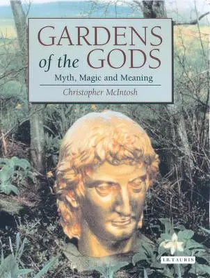 Zahrady bohů: Mýtus, magie a smysl - Gardens of the Gods: Myth, Magic and Meaning