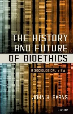 Dějiny a budoucnost bioetiky: Sociologický pohled - The History and Future of Bioethics: A Sociological View