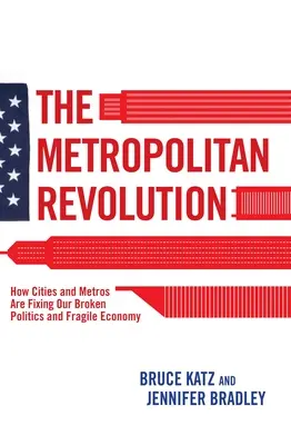 Metropolitní revoluce: Jak města a metropole napravují naši rozvrácenou politiku a křehkou ekonomiku. - The Metropolitan Revolution: How Cities and Metros Are Fixing Our Broken Politics and Fragile Economy