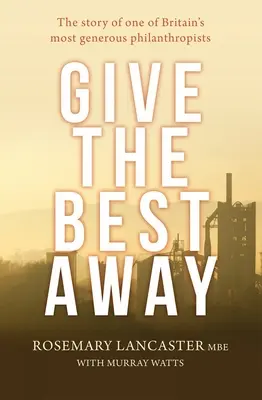 Rozdávejte to nejlepší: Příběh jednoho z nejštědřejších britských filantropů - Give the Best Away: The story of one of Britain's most generous philanthropists
