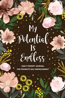 Můj potenciál je nekonečný: Deník sebezdokonalování, Deník seberozvoje, Deník osobního růstu, Kniha každodenních otázek, Mindfulness - My Potential is Endless: Self Improvement Journal, Self Development Journal, Personal Growth Journal, Daily Question Book, Mindfulness