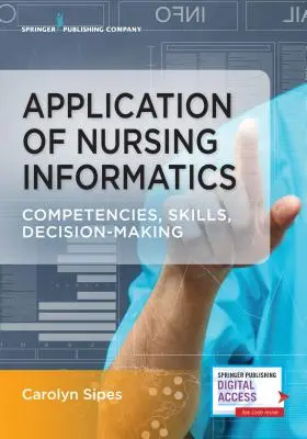 Aplikace ošetřovatelské informatiky: Vydání: 2., aktualizovaná verze, 2. a 3. vydání - Application of Nursing Informatics: Competencies, Skills, and Decision-Making