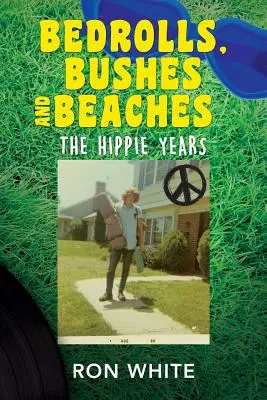 Bedrolls, Bushes and Beaches (Pelíšky, křoví a pláže): Léta hippies - Bedrolls, Bushes and Beaches: The Hippie Years