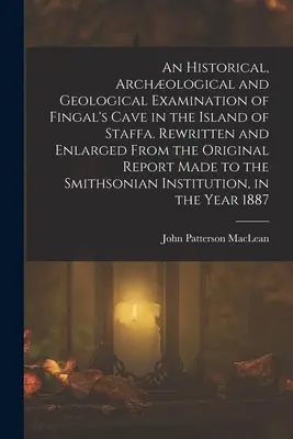 Historický, archeologický a geologický průzkum Fingalovy jeskyně na ostrově Staffa. Přepsáno a rozšířeno z původní zprávy vypracované - An Historical, Archological and Geological Examination of Fingal's Cave in the Island of Staffa. Rewritten and Enlarged From the Original Report Made