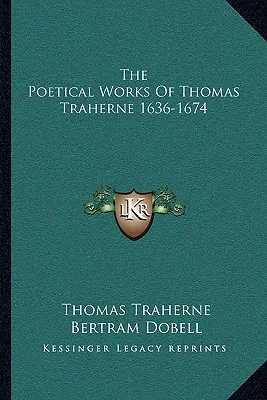 Básnické dílo Thomase Traherna 1636-1674 - The Poetical Works Of Thomas Traherne 1636-1674