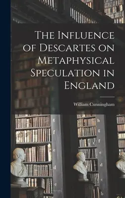 Vliv Descarta na metafyzické spekulace v Anglii - The Influence of Descartes on Metaphysical Speculation in England