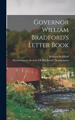 Kniha dopisů guvernéra Williama Bradforda - Governor William Bradford's Letter Book
