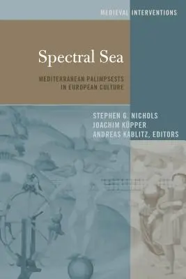 Spektrální moře: Středomořské palimpsesty v evropské kultuře - Spectral Sea: Mediterranean Palimpsests in European Culture