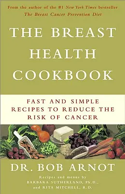 Kuchařka pro zdraví prsu: Rychlé a jednoduché recepty pro snížení rizika vzniku rakoviny - The Breast Health Cookbook: Fast and Simple Recipes to Reduce the Risk of Cancer